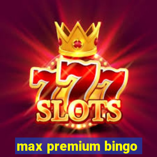 max premium bingo